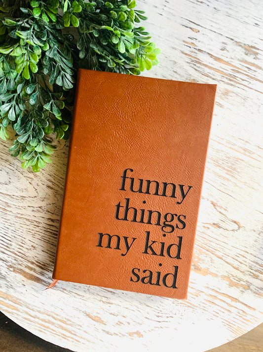 Funny Things My Kid Said - Engraved Leather Journal